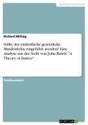 Sollte der einheitliche gesetzliche Mindestlohn eingeführt werden? Eine Analyse aus der Sicht von John Rawls' "A Theory of Justice" - Richard Mittag