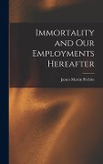 Cover-Bild zum Titel 'Immortality and Our Employments Hereafter' von 'James Martin Peebles'