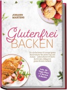 Cover-Bild zum Titel 'Glutenfrei Backen: Die einfachsten & knusprigsten Backrezepte für jeden Tag und Anlass - unbeschwert & leicht durch den Alltag mit glutenfreiem Gebäck - inkl. 30-Tage-Plan + 5 Bonus E-Books' von 'Johann Martens'