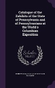 Cover-Bild zum Titel 'Catalogue of the Exhibits of the State of Pennsylvania and of Pennsylvanians at the World's Columbian Exposition' von ''