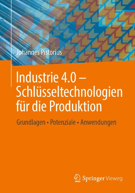 Industrie 4.0 - Schlüsseltechnologien für die Produktion - Johannes Pistorius