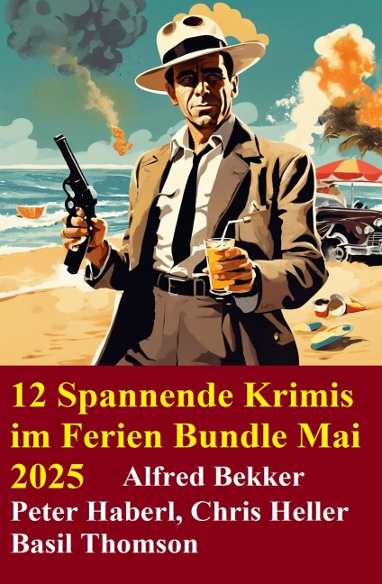12 Spannende Krimis im Ferien Bundle Mai 2025 - Alfred Bekker, Chris Heller, Peter Haberl