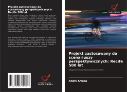 Cover-Bild zum Titel 'Projekt zastosowany do scenariuszy perspektywicznych: Recife 500 lat' von 'André Arruda'