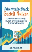 Cover-Bild zum Titel 'Patientenfeedback gezielt nutzen' von 'John Koch'