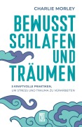 Cover-Bild zum Titel 'Bewusst schlafen und träumen' von 'Charlie Morley'