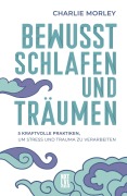 Cover-Bild zum Titel 'Bewusst schlafen und träumen' von 'Charlie Morley'