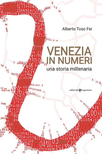 Venezia in numeri. Una storia millenaria - Alberto Toso Fei