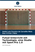 Cover-Bild zum Titel 'Futsal-Unterricht mit Technologie, eine Studie mit Sport Pro 1.0' von 'André Luiz Ferreira de Carvalho Melo, Ana V B de C Melo'