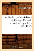 Cover-Bild zum Titel 'Les Limbes, Poésies Intimes de Georges Durand, Recueillies Et Publiées (Éd.1852)' von 'Théodore Véron'
