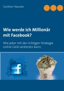 Cover-Bild zum Titel 'Wie werde ich Millionär mit Facebook?' von 'Günther Häussler'