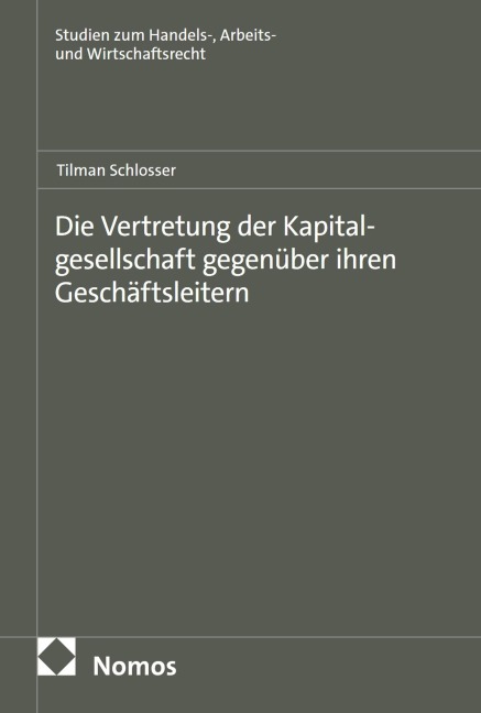 Die Vertretung der Kapitalgesellschaft gegenüber ihren Geschäftsleitern - Tilman Schlosser