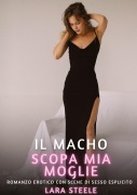 Cover-Bild zum Titel 'Il Macho scopa mia Moglie' von 'Lara Steele'