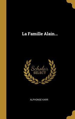 La Famille Alain... - Alphonse Karr
