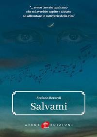 Salvami. ...avevo trovato qualcuno che mi avrebbe capito e aiutato ad affrontare le cattiverie della vita - Stefano Berardi