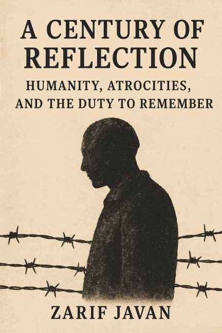 A Century of Reflection: Humanity, Atrocities, and the Duty to Remember - Zarif
