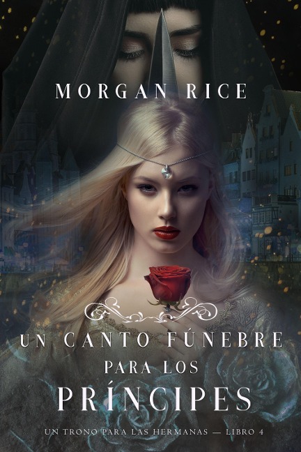 Un Canto Fúnebre para Los Príncipes (Un Trono para Las Hermanas-Libro Cuatro) - Morgan Rice