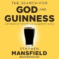 The Search for God and Guinness Lib/E: A Biography of the Beer That Changed the World - Stephen Mansfield
