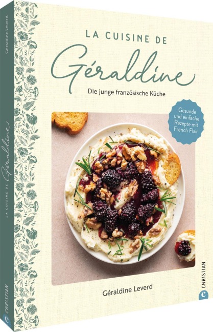 La Cuisine de Géraldine. Die junge französische Küche - Géraldine Leverd