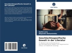 Geschlechtsspezifische Gewalt in der Literatur - Ayline Lara, Alejandro Bahamóndez