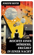 Cover-Bild zum Titel 'Beichte eines Mörders, erzählt in einer Nacht' von 'Joseph Roth'