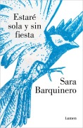 Cover-Bild zum Titel 'Estaré Sola Y Sin Fiesta / I Will Be Alone and Without a Party' von 'Sara Barquienero'