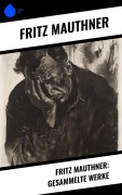 Cover-Bild zum Titel 'Fritz Mauthner: Gesammelte Werke' von 'Fritz Mauthner'