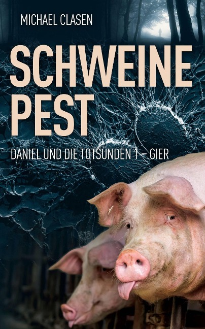 Schweinepest (Daniel und die Totsünden 1 - Gier, #1) - Michael Clasen