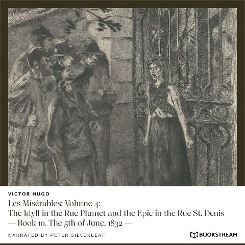 Les Misérables: Volume 4: The Idyll in the Rue Plumet and the Epic in the Rue St. Denis - Victor Hugo