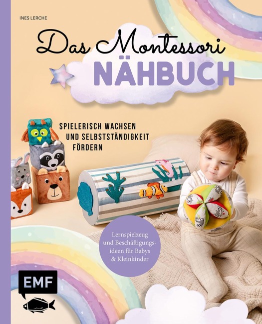 Das Montessori-Nähbuch - Spielerisch wachsen und Selbstständigkeit fördern - Ines Lerche