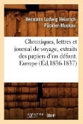 Chroniques, Lettres Et Journal de Voyage, Extraits Des Papiers d'Un Défunt. Europe (Éd.1836-1837) - Hermann Ludwig Heinrich Pückler-Muskau