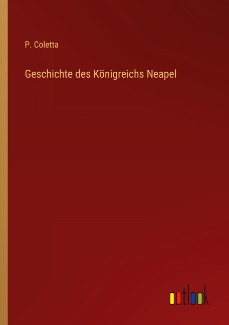 Geschichte des Königreichs Neapel - P. Coletta