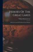 Cover-Bild zum Titel 'Heroes Of The Great Lakes: With An Account Of The Recent Great Disasters' von 'William Hainstock Law'
