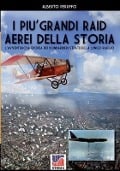 I più grandi raid aerei della storia - Alberto Peruffo