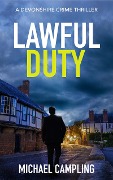 Lawful Duty: A Devonshire Crime Thriller (The DC Spiller Mysteries, #1) - Michael Campling