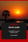Cover-Bild zum Titel 'Lilongwe Travel Guide: A Comprehensive Guide to Lilongwe, Malawi.' von 'Daniel Windsor'