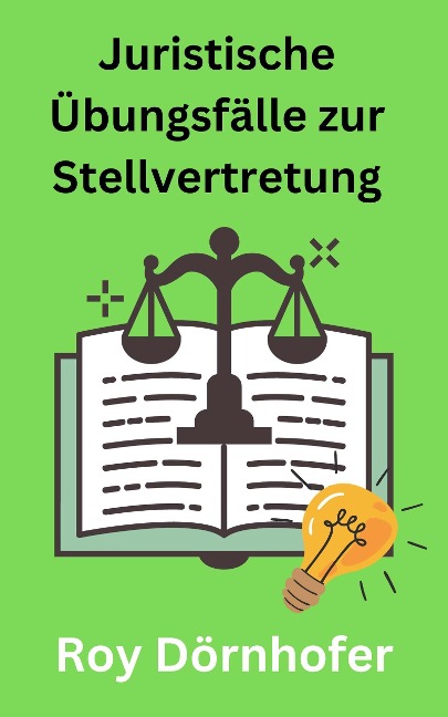 Juristische Übungsfälle zur Stellvertretung - Roy Dörnhofer