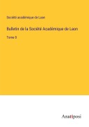 Cover-Bild zum Titel 'Bulletin de la Société Académique de Laon' von 'Société Académique De Laon'