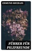 Cover-Bild zum Titel 'Führer für Pilzfreunde' von 'Edmund Michael'