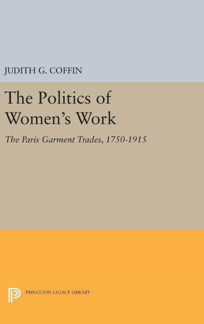 The Politics of Women's Work - Judith G. Coffin