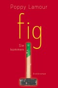 Cover-Bild zum Titel 'fig - Sie kommen' von 'Poppy Lamour'