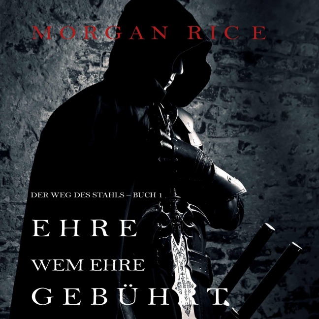 Ehre wem Ehre gebührt: Der Weg des Stahls ¿ Buch 1 - Morgan Rice