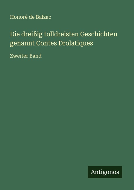 Die dreißig tolldreisten Geschichten genannt Contes Drolatiques - Honoré de Balzac