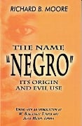 The Name Negro Its Origin and Evil Use - Richard B Moore