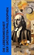 Die Lebensweisheit der größten Philosophen - Platon, Theodor Lessing, Xenophon, Marc Aurel, Fritz Mauthner