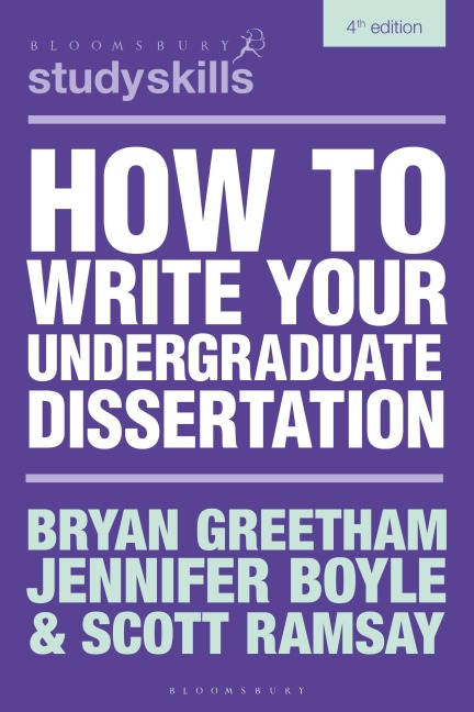 How to Write Your Undergraduate Dissertation - Bryan Greetham, Scott Ramsay, Jennifer Boyle