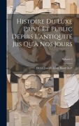 Cover-Bild zum Titel 'Histoire Du Luxe Privé Et Public Depuis L'antiquité Jus Qu'à Nos Jours; Volume 2' von 'Henri Joseph Léon Baudrillart'
