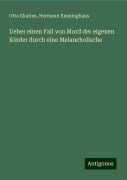 Ueber einen Fall von Mord der eigenen Kinder durch eine Melancholische - Otto Ekarius, Hermann Emminghaus