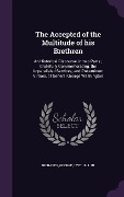 Cover-Bild zum Titel 'The Accepted of the Multitude of his Brethren: An Historical Discourse, in two Parts; Gratefully Commemorating, the Unparalleled Services, and Pre-emi' von ''