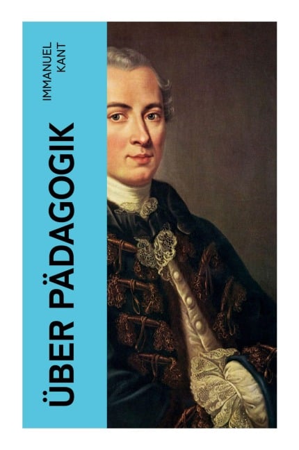 Über Pädagogik - Immanuel Kant