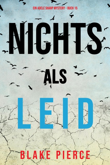 Nichts als Leid (Ein Adele Sharp Mystery - Buch 15) - Blake Pierce